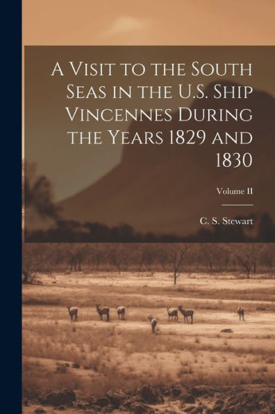 A Visit To The South Seas In The U.S. Ship Vincennes During The Years 1829 And 1830; Volume Ii