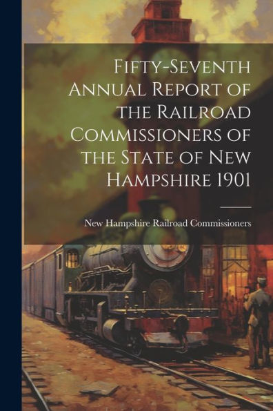 Fifty-Seventh Annual Report Of The Railroad Commissioners Of The State Of New Hampshire 1901