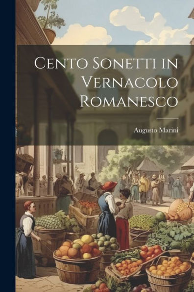 Cento Sonetti In Vernacolo Romanesco