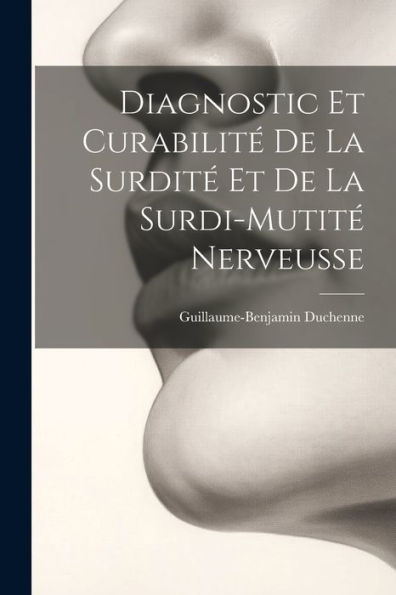 Diagnostic Et Curabilité De La Surdité Et De La Surdi-Mutité Nerveusse