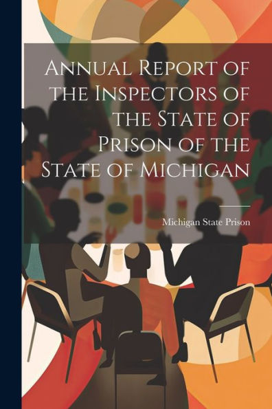 Annual Report Of The Inspectors Of The State Of Prison Of The State Of Michigan
