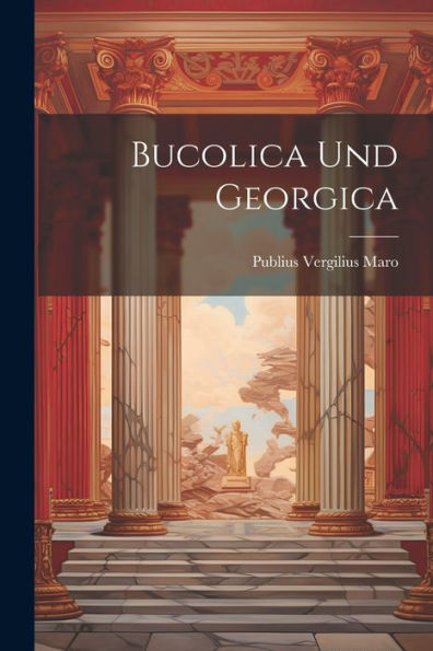 Bucolica Und Georgica