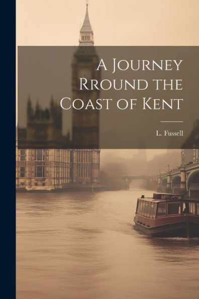 A Journey Rround The Coast Of Kent