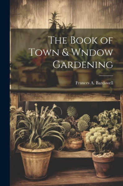 The Book Of Town & Wndow Gardening