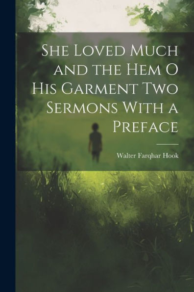 She Loved Much And The Hem O His Garment Two Sermons With A Preface