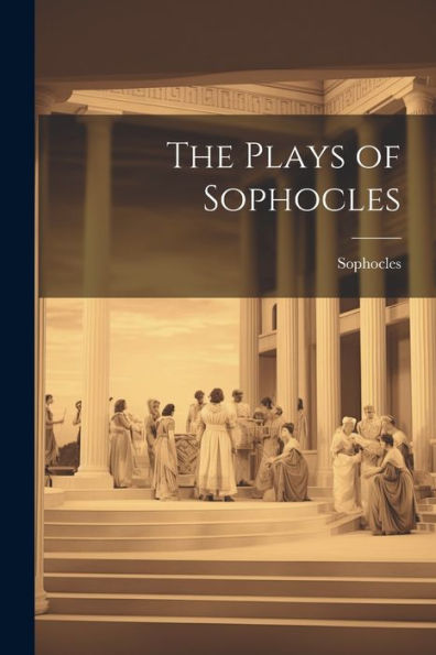 The Plays Of Sophocles