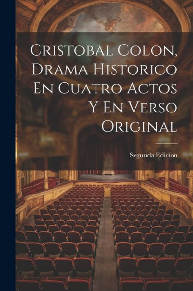 Cristobal Colon, Drama Historico En Cuatro Actos Y En Verso Original (Spanish Edition)