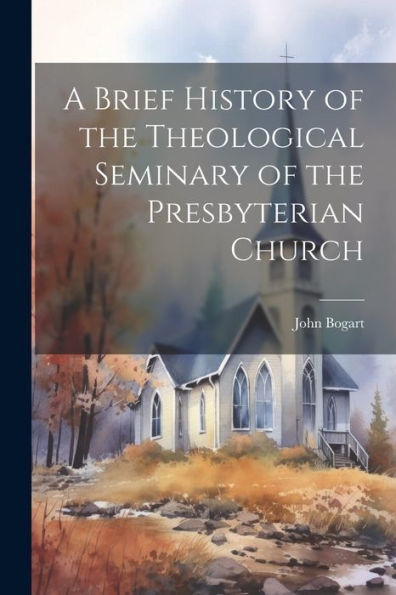 A Brief History Of The Theological Seminary Of The Presbyterian Church