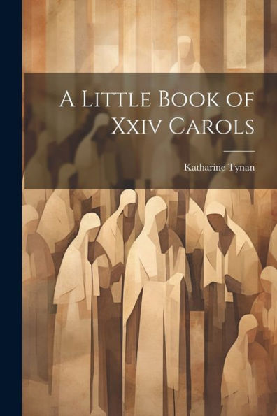 A Little Book Of Xxiv Carols