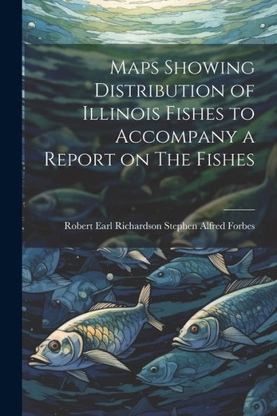 Maps Showing Distribution Of Illinois Fishes To Accompany A Report On The Fishes