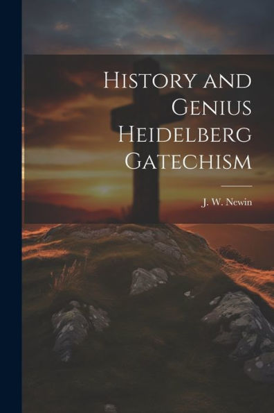 History And Genius Heidelberg Gatechism