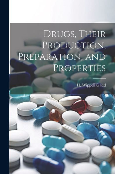 Drugs, Their Production, Preparation, And Properties