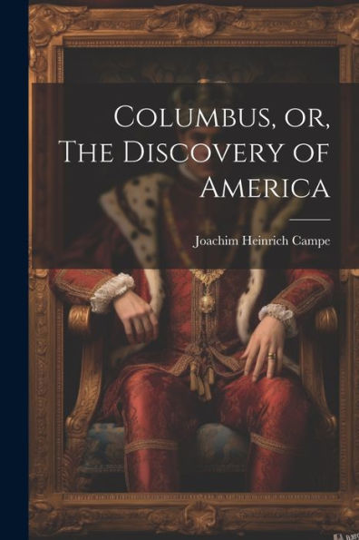 Columbus, Or, The Discovery Of America