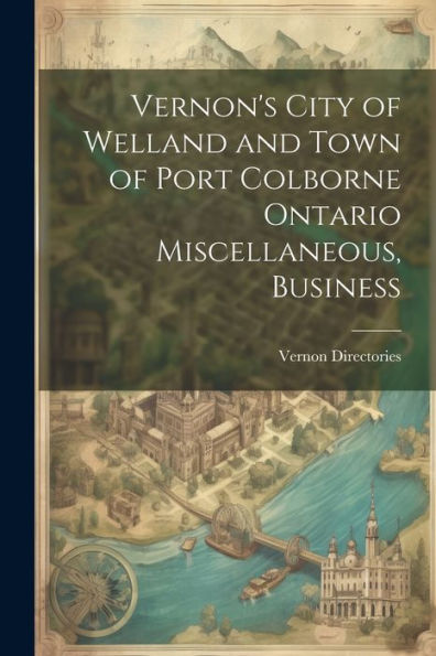 Vernon's City Of Welland And Town Of Port Colborne Ontario Miscellaneous, Business