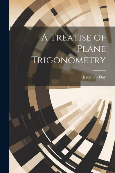 A Treatise Of Plane Trigonometry