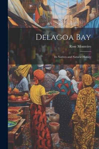 Delagoa Bay: Its Natives And Natural History