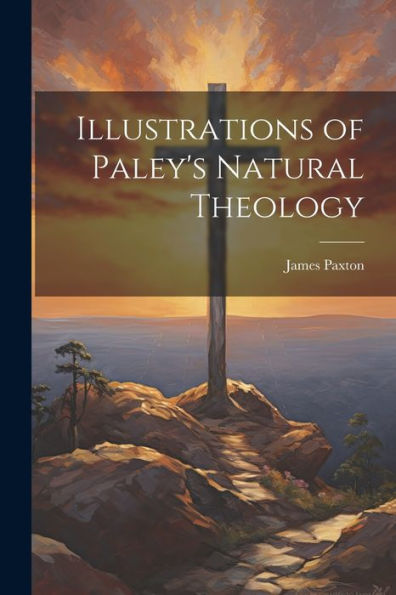 Illustrations Of Paley's Natural Theology