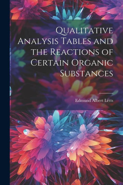 Qualitative Analysis Tables And The Reactions Of Certain Organic Substances
