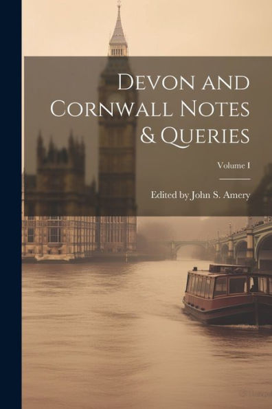 Devon And Cornwall Notes & Queries; Volume I