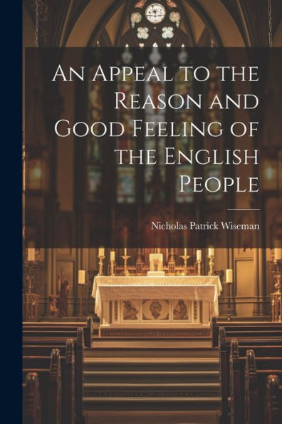 An Appeal To The Reason And Good Feeling Of The English People
