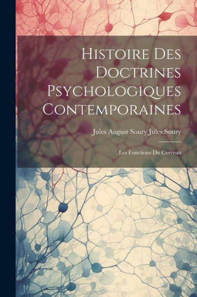 Histoire Des Doctrines Psychologiques Contemporaines: Les Fonctions Du Cerveau
