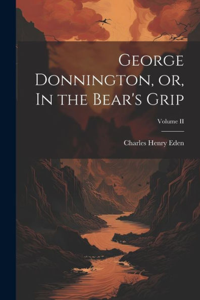 George Donnington, Or, In The Bear's Grip; Volume Ii