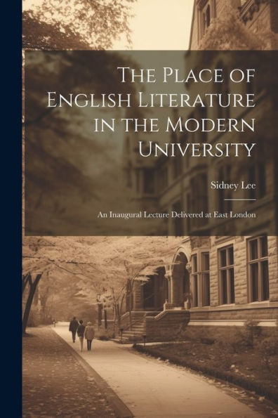 The Place Of English Literature In The Modern University; An Inaugural Lecture Delivered At East London