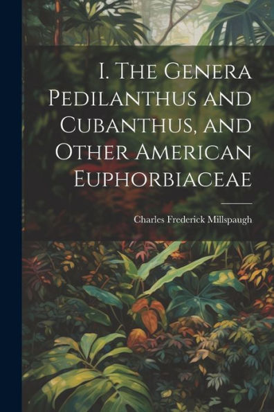 I. The Genera Pedilanthus And Cubanthus, And Other American Euphorbiaceae