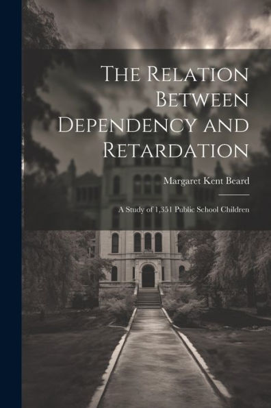 The Relation Between Dependency And Retardation: A Study Of 1,351 Public School Children