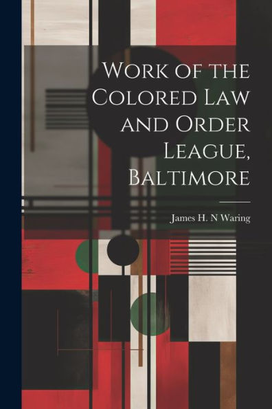 Work Of The Colored Law And Order League, Baltimore