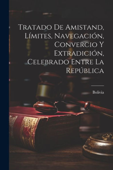 Tratado De Amistand, Límites, Navegación, Convercio Y Extradición, Celebrado Entre La República
