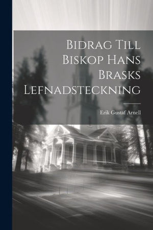 Bidrag Till Biskop Hans Brasks Lefnadsteckning (Swedish Edition)