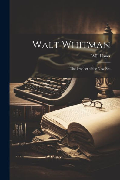 Walt Whitman; The Prophet Of The New Era