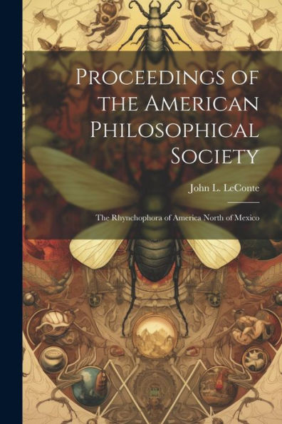 Proceedings Of The American Philosophical Society: The Rhynchophora Of America North Of Mexico