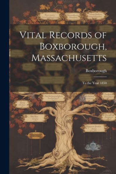 Vital Records Of Boxborough, Massachusetts: To The Year 1850