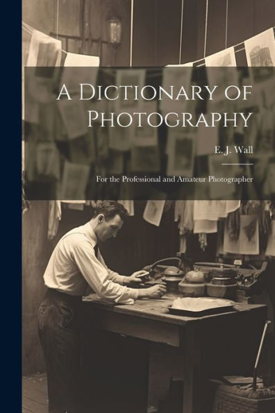 A Dictionary Of Photography: For The Professional And Amateur Photographer