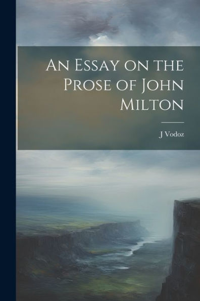 An Essay On The Prose Of John Milton