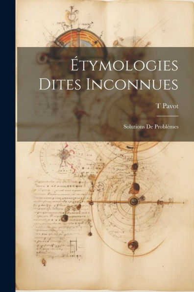 Étymologies Dites Inconnues; Solutions De Problèmes (French Edition)