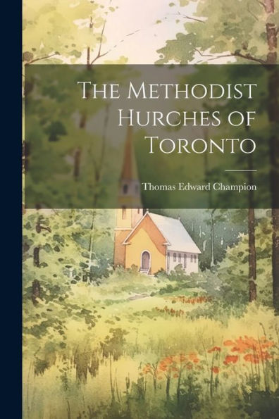 The Methodist Hurches Of Toronto