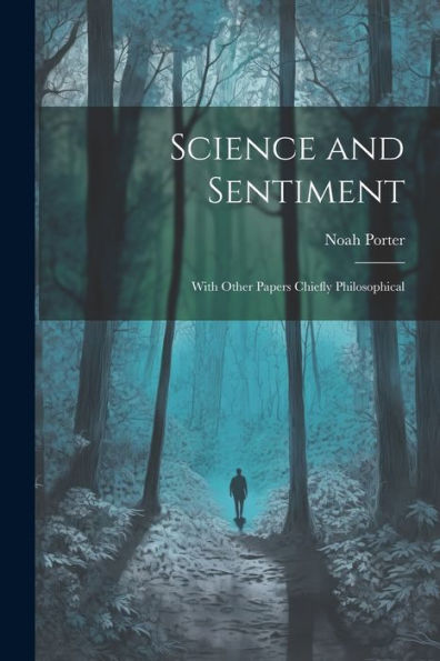 Science And Sentiment: With Other Papers Chiefly Philosophical