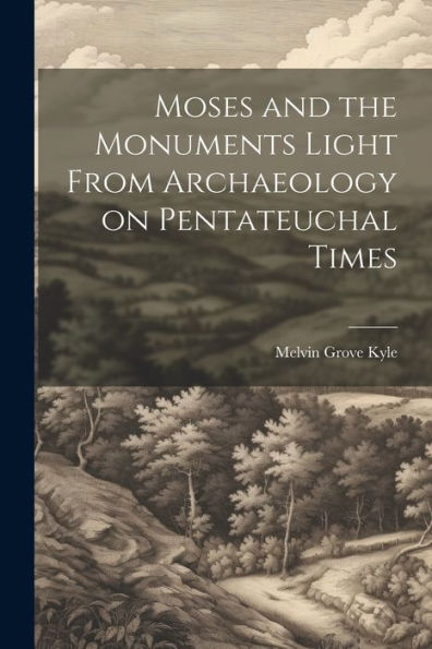 Moses And The Monuments Light From Archaeology On Pentateuchal Times