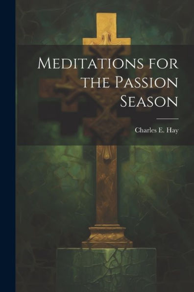 Meditations For The Passion Season