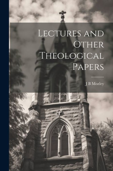 Lectures And Other Theological Papers