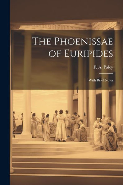 The Phoenissae Of Euripides; With Brief Notes