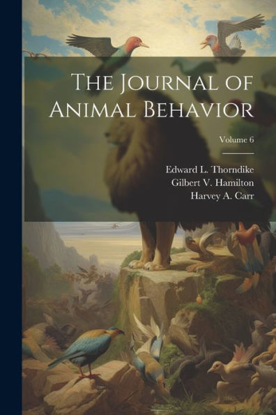 The Journal Of Animal Behavior; Volume 6