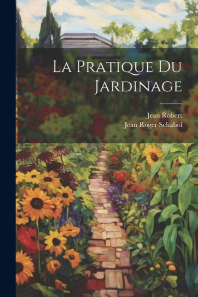 La Pratique Du Jardinage (French Edition)