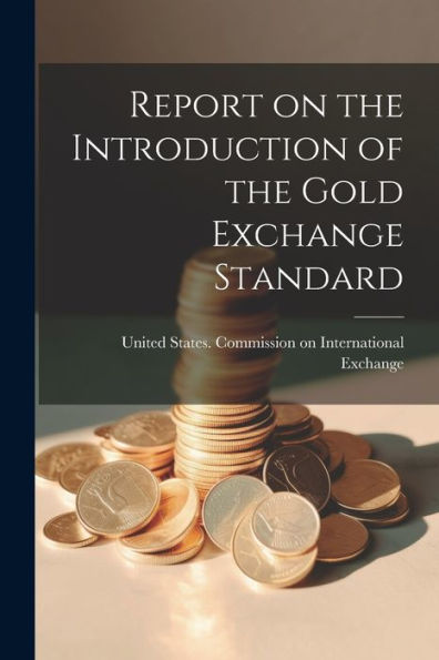Report On The Introduction Of The Gold Exchange Standard