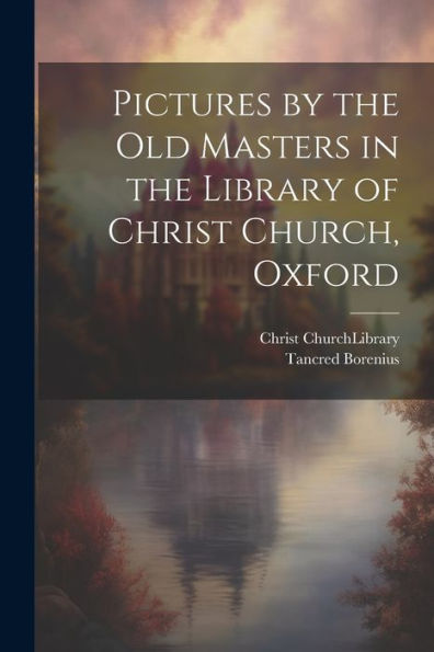 Pictures By The Old Masters In The Library Of Christ Church, Oxford