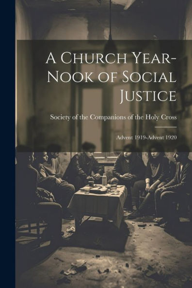 A Church Year-Nook Of Social Justice; Advent 1919-Advent 1920