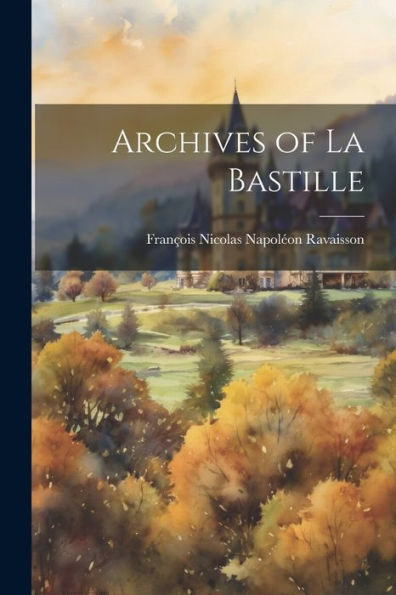 Archives Of La Bastille (French Edition)